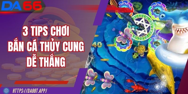 3 tips chơi Bắn Cá Thủy Cung dễ thắng