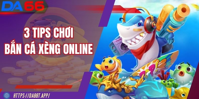 3 tips chơi Bắn Cá Xèng Online