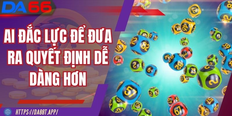 AI là công cụ đắc lực để đưa ra quyết định dễ dàng hơn