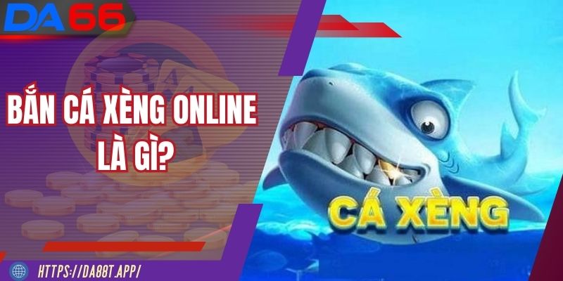 Bắn Cá Xèng Online là gì?
