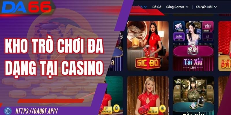 Casino DA88 quy tụ nhiều trò chơi đang thịnh hành