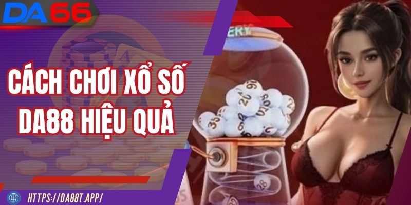 Chơi xổ số DA88 với mẹo chọn số hiệu quả