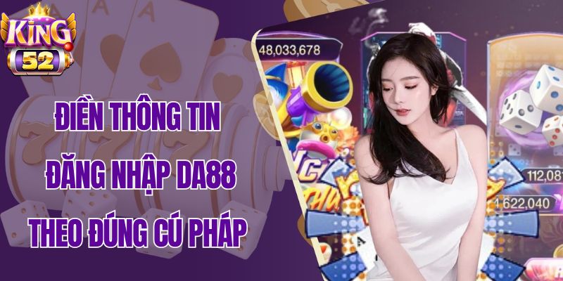 Điền thông tin đăng nhập Da88 theo đúng cú pháp
