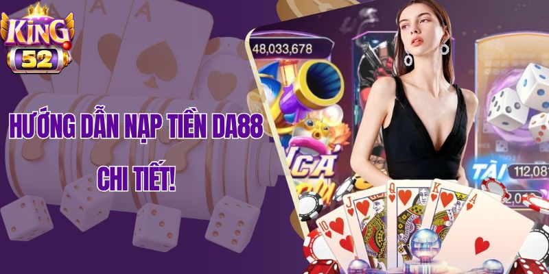 Hướng dẫn chi tiết 3 cách nạp tiền vào Da88