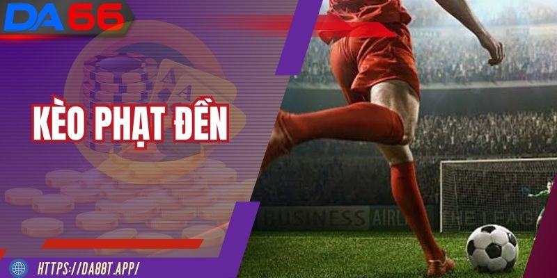 Kèo Phạt Đền – Thắng Lớn Từ Những Cú Sút Quyết Định