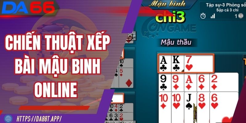 Mẹo xếp bài hiệu quả khi chơi Mậu Binh online