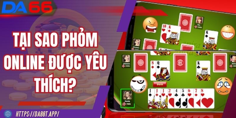 Phỏm online hấp dẫn bởi lối chơi cân não đặc trưng