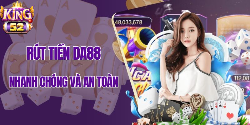 Quy trình rút tiền Da88 đơn giản chỉ với 6 bước