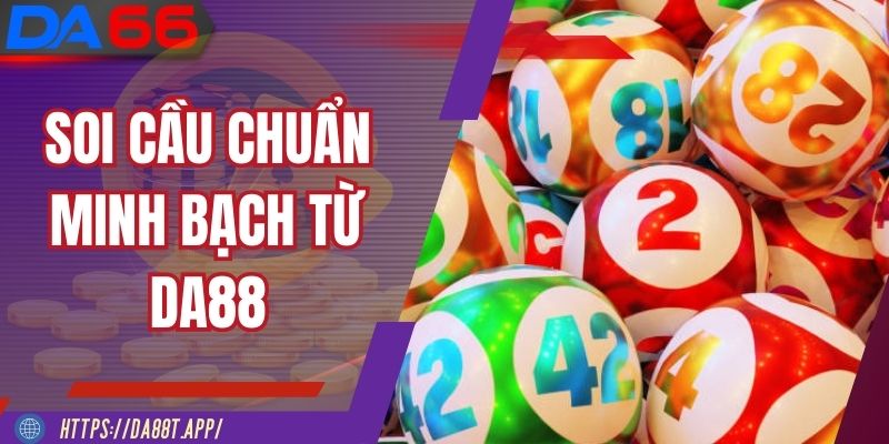 Soi cầu chuẩn thắng cược khủng minh bạch từ DA88