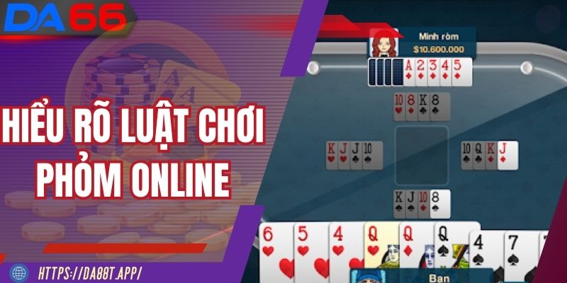 Thành thạo luật Phỏm online nâng cao tỷ lệ thắng