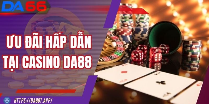 Ưu đãi mỗi ngày dành riêng tại Casino DA88